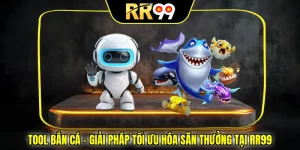 Tool Bắn Cá – Giải Pháp Tối Ưu Hóa Săn Thưởng Tại RR99