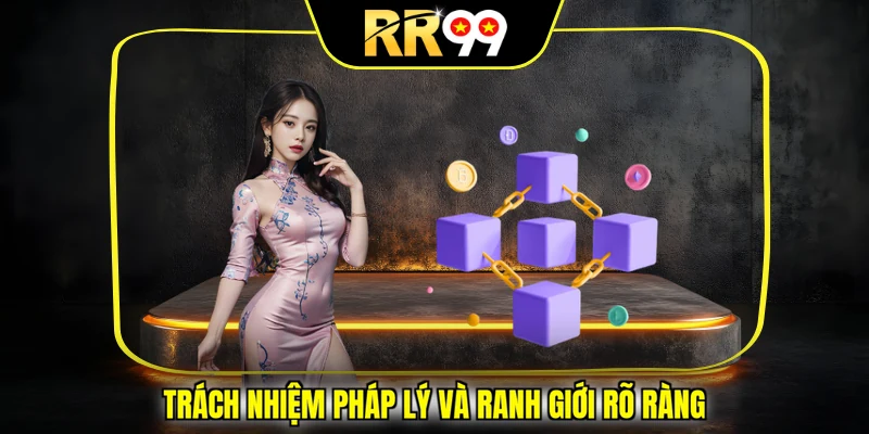 Trách nhiệm pháp lý và ranh giới rõ ràng